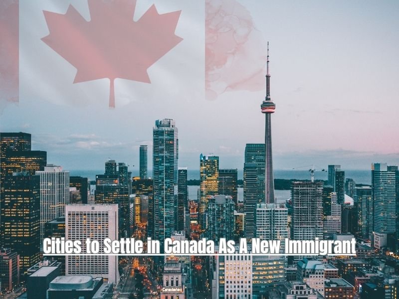 Cities to Settle in Canada As A New Immigrant