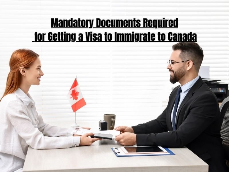 Mandatory Documents Required for Getting a Visa to Immigrate to Canada