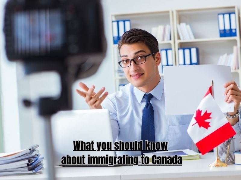 What you should know about immigrating to Canada